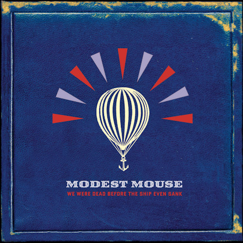 MODEST MOUSE - WE WERE DEAD BEFORE THE SHIP EVEN SANKMODEST MOUSE - WE WERE DEAD BEFORE THE SHIP EVEN SANK.jpg